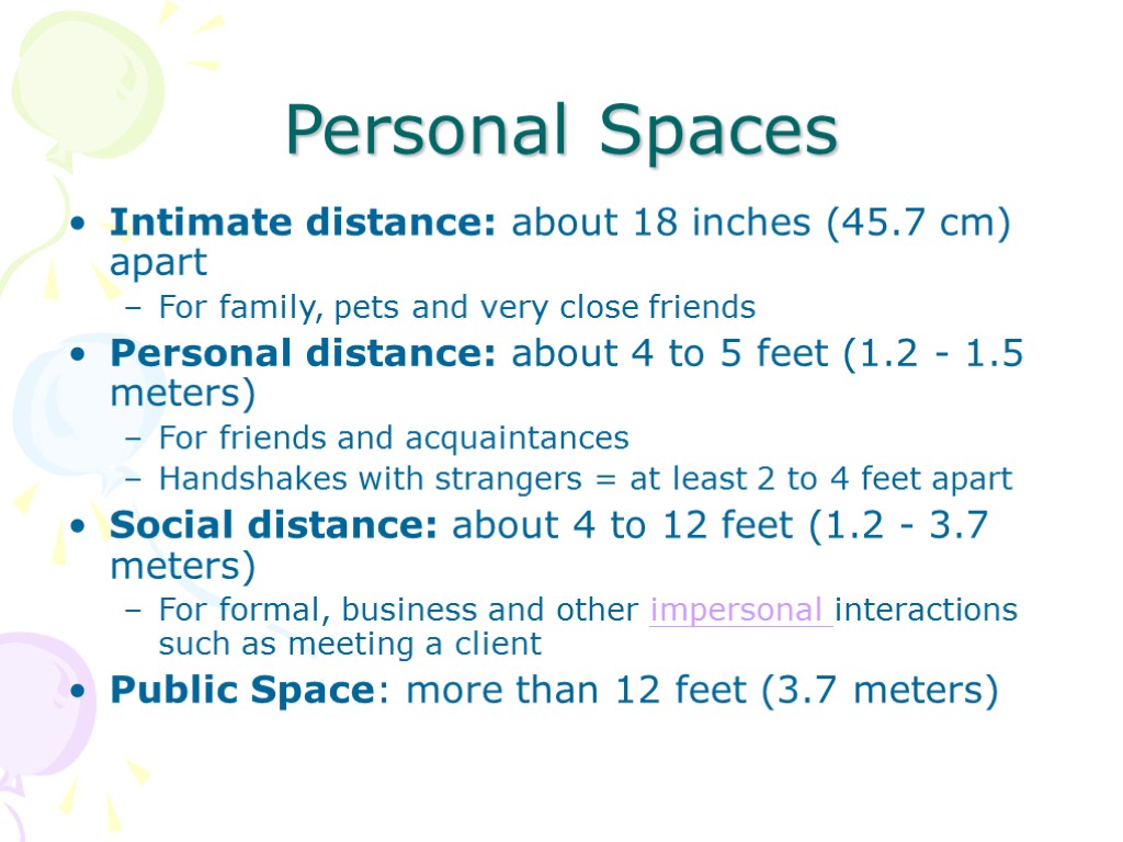 Personal Spaces Intimate distance: about 18 inches (45.7 cm) apart For family, pets and